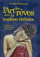 Couverture du livre « L'art des rêves dans la tradition tibétaine ; voyage au-delà de l'espace et du temps » de Nida Chenagtsang aux éditions Books On Demand