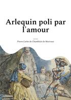 Couverture du livre « Arlequin poli par l'amour » de Pierre De Marivaux aux éditions Books On Demand