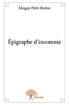 Couverture du livre « Épigraphe d'insomnie » de Meggie Petit-Maitre aux éditions Edilivre