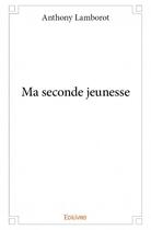 Couverture du livre « Ma seconde jeunesse » de Anthony Lamborot aux éditions Edilivre