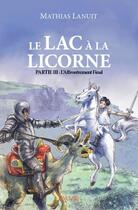 Couverture du livre « Le lac à la licorne t.3 ; l'affrontement final » de Mathias Lanuit aux éditions Edilivre