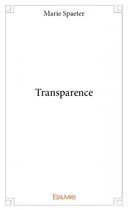 Couverture du livre « Transparence » de Marie Spaeter aux éditions Edilivre