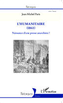 Couverture du livre « L'humanitaire (1841) ; naissance d'une presse anarchiste ? » de Jean-Michel Paris aux éditions Editions L'harmattan