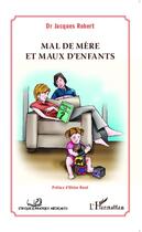 Couverture du livre « Mal de mère et maux d'enfants » de Jacques Robert aux éditions Editions L'harmattan