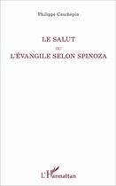 Couverture du livre « Le salut ou l'evangile selon Spinoza » de Philippe Cauchepin aux éditions L'harmattan