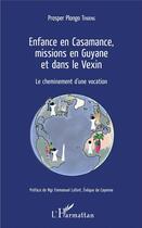 Couverture du livre « Enfance en Casamance, missions en Guyane et dans le Vexin ; le cheminement d'une vocation » de Prosper Plongo Tendeng aux éditions L'harmattan