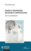 Couverture du livre « Girard et tresmontant, balayeurs et constructeurs ; pour le monothéisme » de Paul Dubouchet aux éditions L'harmattan