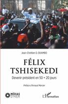Couverture du livre « Félix Tshisekedi ; devenir président en 50 + 20 jours » de Jean-Chretien D. Ekambo aux éditions L'harmattan