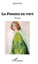 Couverture du livre « La femme en vert » de Alan Firth aux éditions L'harmattan