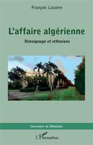 Couverture du livre « L'affaire algérienne : témoignage et réflexions » de Francois Lassere aux éditions L'harmattan