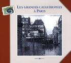 Couverture du livre « Les grandes catastrophes à Paris » de Cecile Renaudin aux éditions Archives Et Culture