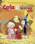 Couverture du livre « Cerise et Garou Super » de Marc Cantin et Patrice Le Sourd et Isabelle Esnault aux éditions Clair De Lune