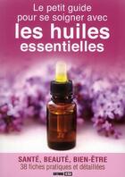 Couverture du livre « Le petit guide pour se soigner avec les huiles essentielles » de Alix Lefief-Delcourt aux éditions Editions Esi