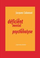 Couverture du livre « Deficient mental et la psychanalyse (le) » de Jacques Cabassut aux éditions Champ Social