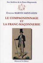 Couverture du livre « Le compagnonnage et la franc-maçonnerie » de Martin Saint-Leon E. aux éditions Maison De Vie