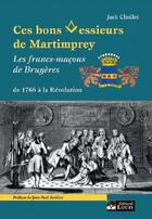Couverture du livre « Ces bons messieurs de Martimprey ; les francs-maçons de Bruyères, de 1768 à la Révolution » de Jack Chollet aux éditions Gerard Louis