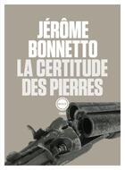 Couverture du livre « La certitude des pierres » de Jerome Bonnetto aux éditions Inculte