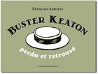 Couverture du livre « Buster Keaton ; perdu et retrouvé » de Francois Ayroles aux éditions Alain Beaulet