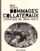 Couverture du livre « Dommages collatéraux ; l'héritage de John Fante » de Dan Fante aux éditions 13e Note