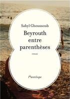 Couverture du livre « Beyrouth entre parenthèses » de Sabyl Ghoussoub aux éditions L'antilope