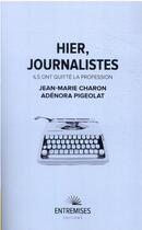 Couverture du livre « Hier, journalistes : ils ont quitté la profession » de Jean-Marie Charon aux éditions Entremises
