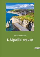 Couverture du livre « L'aiguille creuse » de Maurice Leblanc aux éditions Culturea