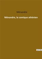 Couverture du livre « Ménandre le comique athénien » de Menandre aux éditions Culturea