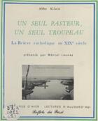 Couverture du livre « Un seul pasteur, un seul » de Marcel Launay et Jean-Baptiste Allain aux éditions Reflets Du Passe