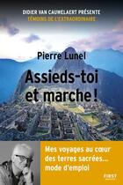 Couverture du livre « Assieds-toi et marche ! » de Pierre Lunel aux éditions First