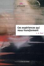 Couverture du livre « Ces expériences qui nous transforment » de Laurie A. Paul aux éditions Eliott Editions
