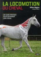 Couverture du livre « La locomotion du cheval ; un guide pratique pour entraîner son cheval » de Stephanie Martin et Gillian Higgins aux éditions Belin Equitation