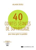 Couverture du livre « 40 seances de sophrologie pour mieux gerer le quotidien » de Zuili Alain aux éditions Courrier Du Livre