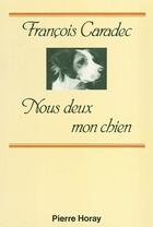 Couverture du livre « Nous deux mon chien » de Francois Caradec aux éditions Horay