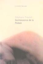 Couverture du livre « Quintessence De La Pedale » de Stephane Triolet aux éditions Balland