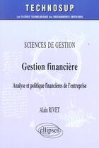 Couverture du livre « Sciences de gestion gestion financiere analyse et politique financieres de l'entreprise » de Rivet aux éditions Ellipses