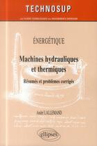 Couverture du livre « Energetique - machines hydrauliques et thermiques - resumes et problemes corriges (niveau c) » de Andre Lallemand aux éditions Ellipses