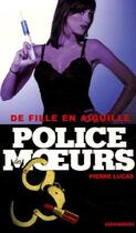Couverture du livre « Police Des Moeurs T.176 ; De Fille En Aiguille » de Pierre Lucas aux éditions Vauvenargues