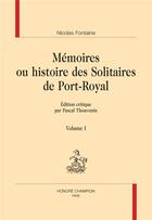 Couverture du livre « Mémoires ou histoire des Solitaires de Port-Royal » de Nicolas Fontaine aux éditions Honore Champion