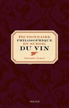 Couverture du livre « Dictionnaire philosophique et subtil du vin » de Thierry Tahon aux éditions Milan