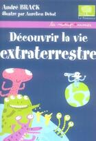 Couverture du livre « Découvrir la vie extraterrestre » de Brack/Debat aux éditions Le Pommier