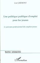 Couverture du livre « Une politique publique d'emploi pour les jeunes - le parcours professionnel des emplois-jeunes » de Lise Gremont aux éditions L'harmattan