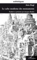 Couverture du livre « Le culte moderne des monuments » de Alois Riegl aux éditions L'harmattan