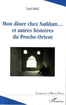 Couverture du livre « Mon dîner chez Saddam... : Et autres histoires du Proche-Orient » de Liesl Graz aux éditions L'harmattan