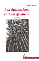 Couverture du livre « Les éphèmères ont su grandir » de Michel Zentra aux éditions Societe Des Ecrivains