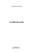 Couverture du livre « La folie des mots » de Yannick Andre Tala aux éditions Editions Le Manuscrit