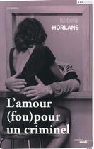 Couverture du livre « L'amour (fou) pour un criminel » de Isabelle Horlans aux éditions Cherche Midi