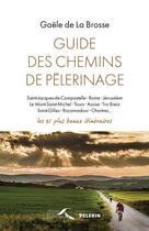 Couverture du livre « Guide des chemins de pélerinages ; les 35 plus beaux itinéraires » de Gaele De La Brosse aux éditions Presses De La Renaissance