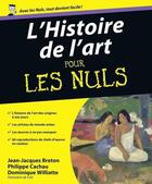 Couverture du livre « L'histoire de l'art pour les nuls » de Philippe Cachau et Jean-Jacques Breton et Dominique Williatte aux éditions First