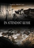 Couverture du livre « En attendant Ulysse ... » de Valerie Montag aux éditions Benevent