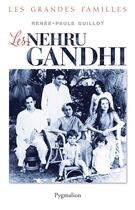 Couverture du livre « Les Nehru-Gandhi » de Renee-Paule Guillot aux éditions Pygmalion